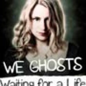 We Ghosts - Waiting for a Life